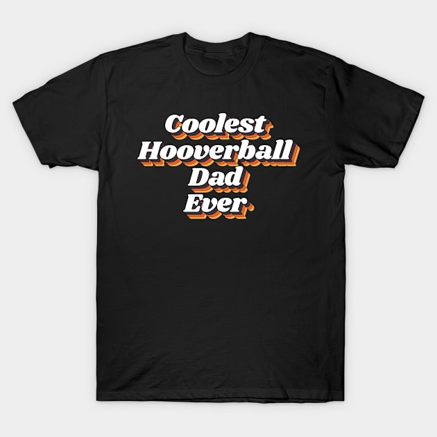 Coolest Hooverball Dad Ever T-Shirt by kindxinn